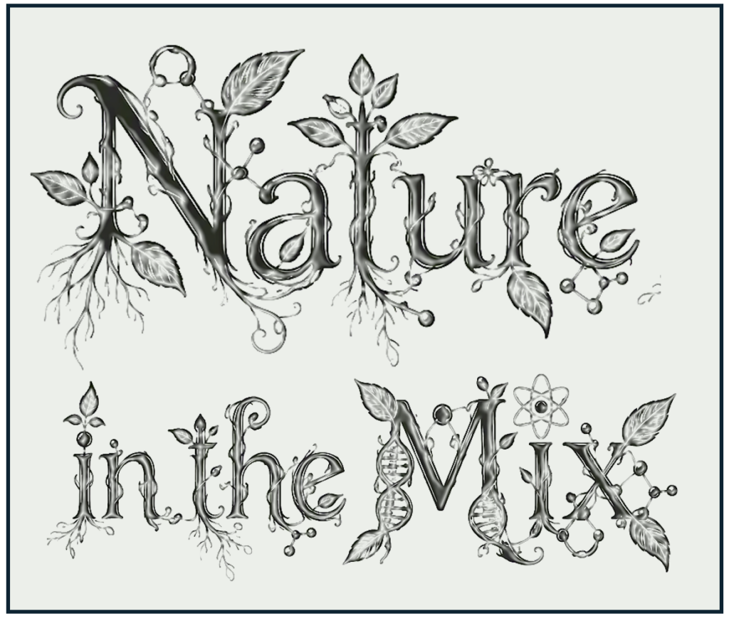 Stylized text reading “Nature in the Mix,” with letters intertwined with leaves, roots, vines, flowers, DNA strands, an atom symbol, and molecular structures.